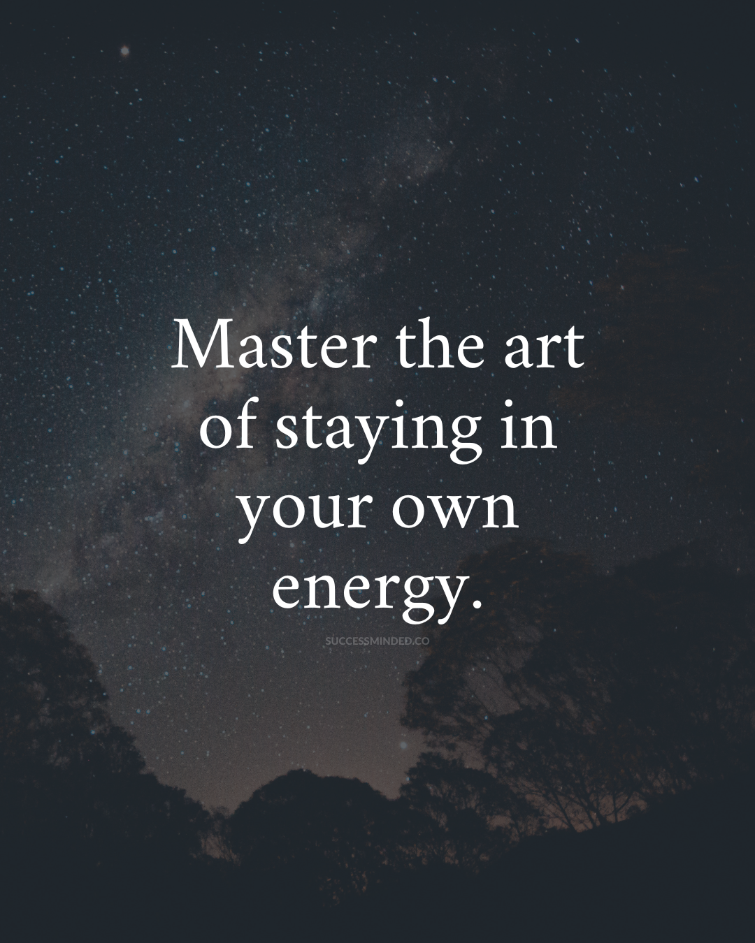 Master the art of staying in your own energy.